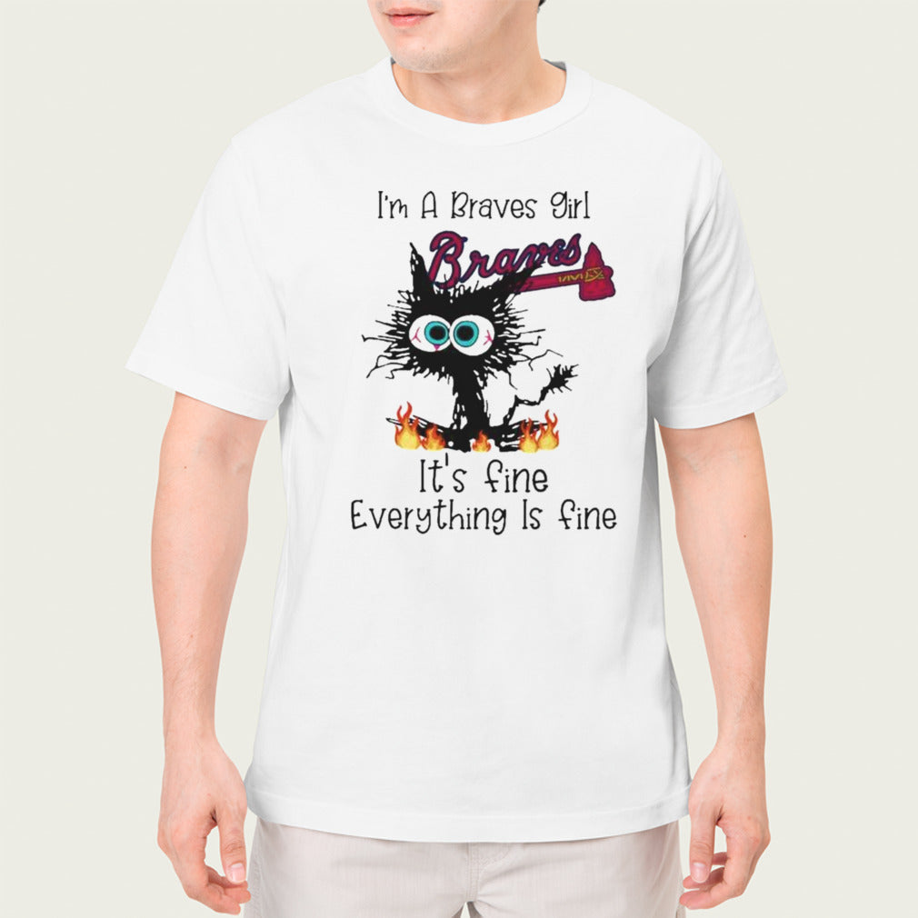 Catâ€™s Iâ€™m A Braves Girl Itâ€™s Fine Everything Is Fine Shirt