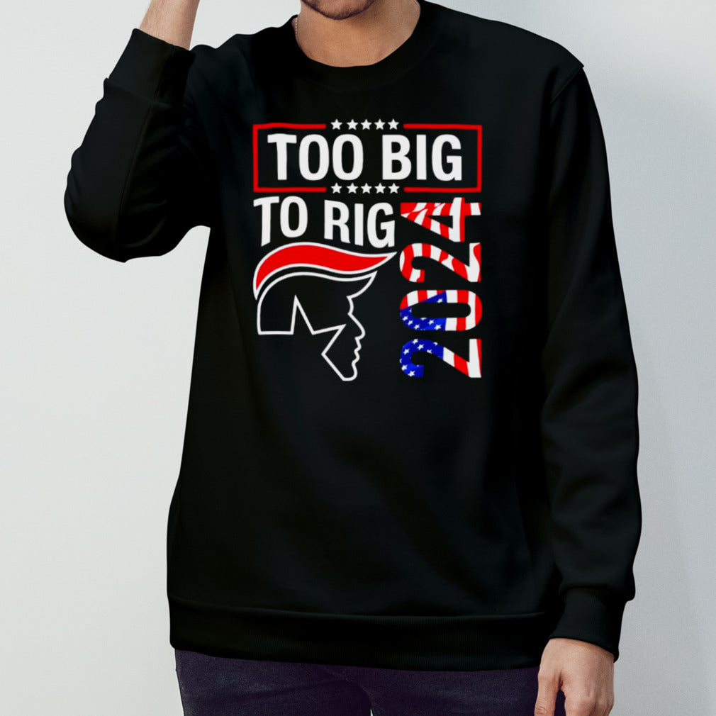 Collection Too Big To Rig Trump 2024 Shirt
