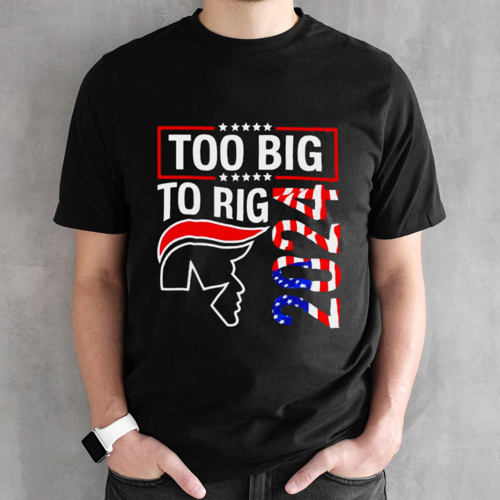 Collection Too Big To Rig Trump 2024 Shirt