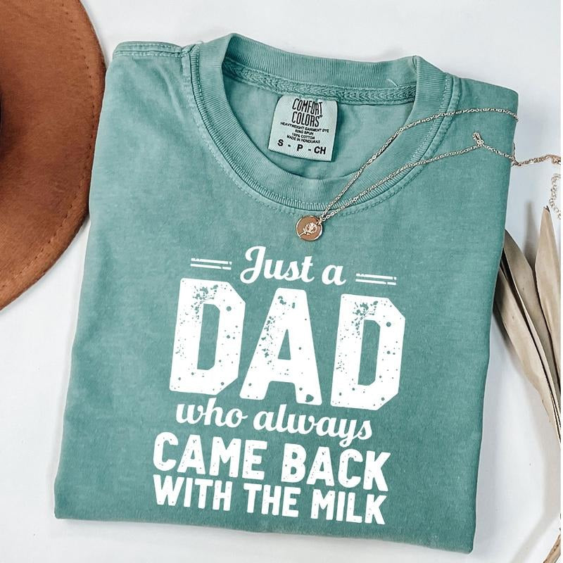 Comfort Colors Just A Dad Who Always Came Back With The Milk Father's Day T-Shirt, Unisex T-Shirt
