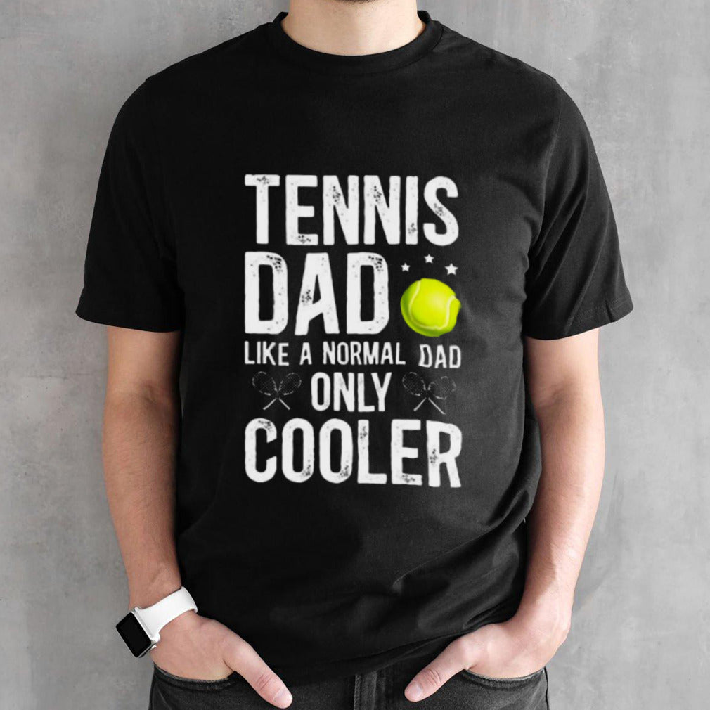 Cool Tennis Dad Of A Tennis Player Dad Tennis Father Shirt