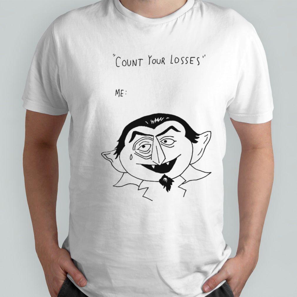 Count your losses me shirt