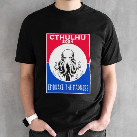 Cthulhu 2024 Embrace The Madness T-Shirt