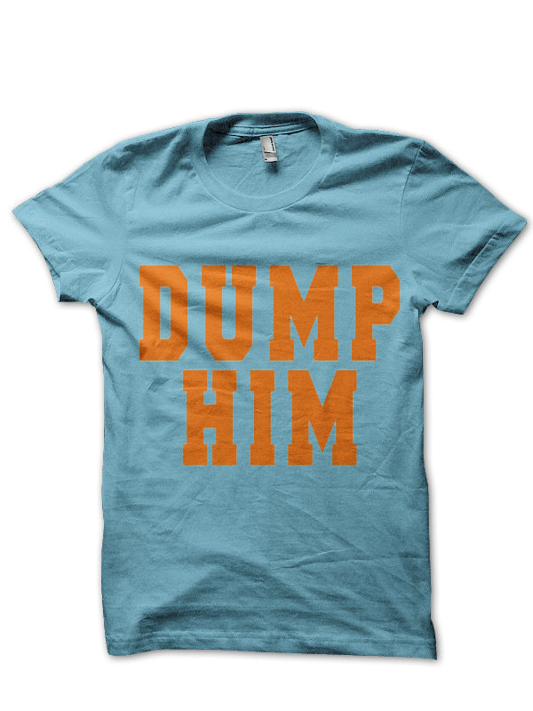 DUMP HIM T-Shirt Style006
