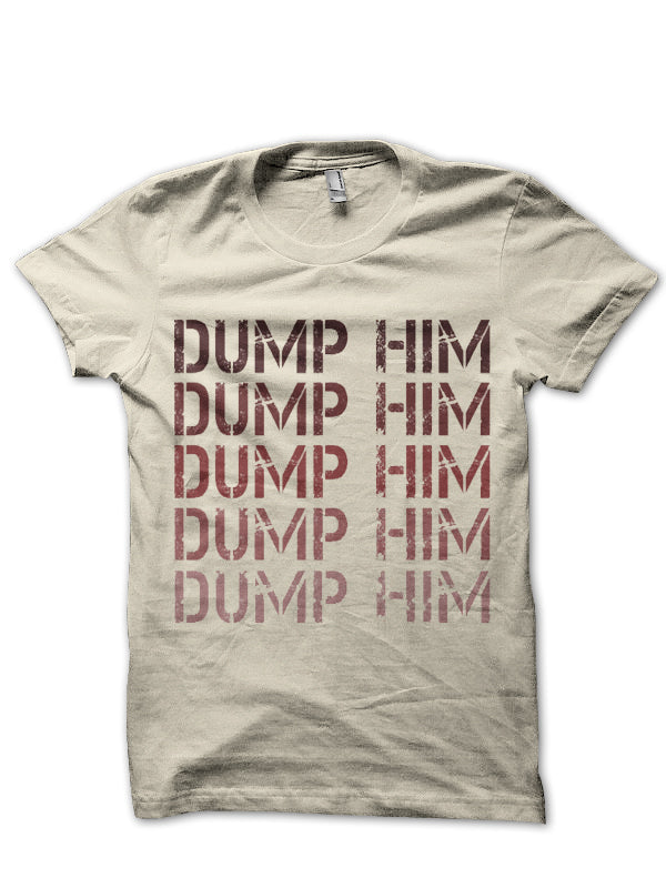 DUMP HIM T-Shirt Style005