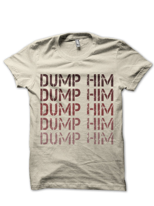 DUMP HIM T-Shirt Style005