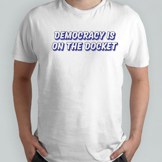 Democracy Is On The Docket Tie Dye T-shirt