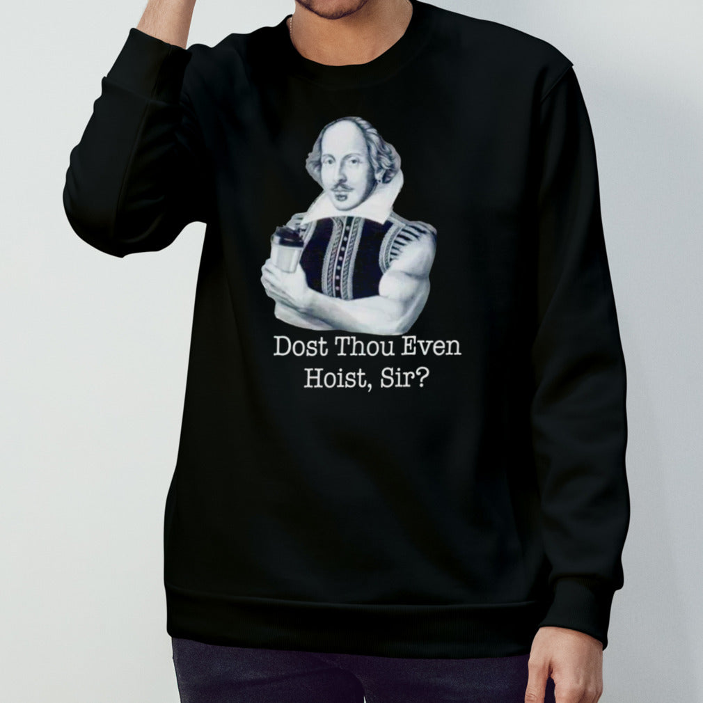 Dost thou even Hoist Sir shirt