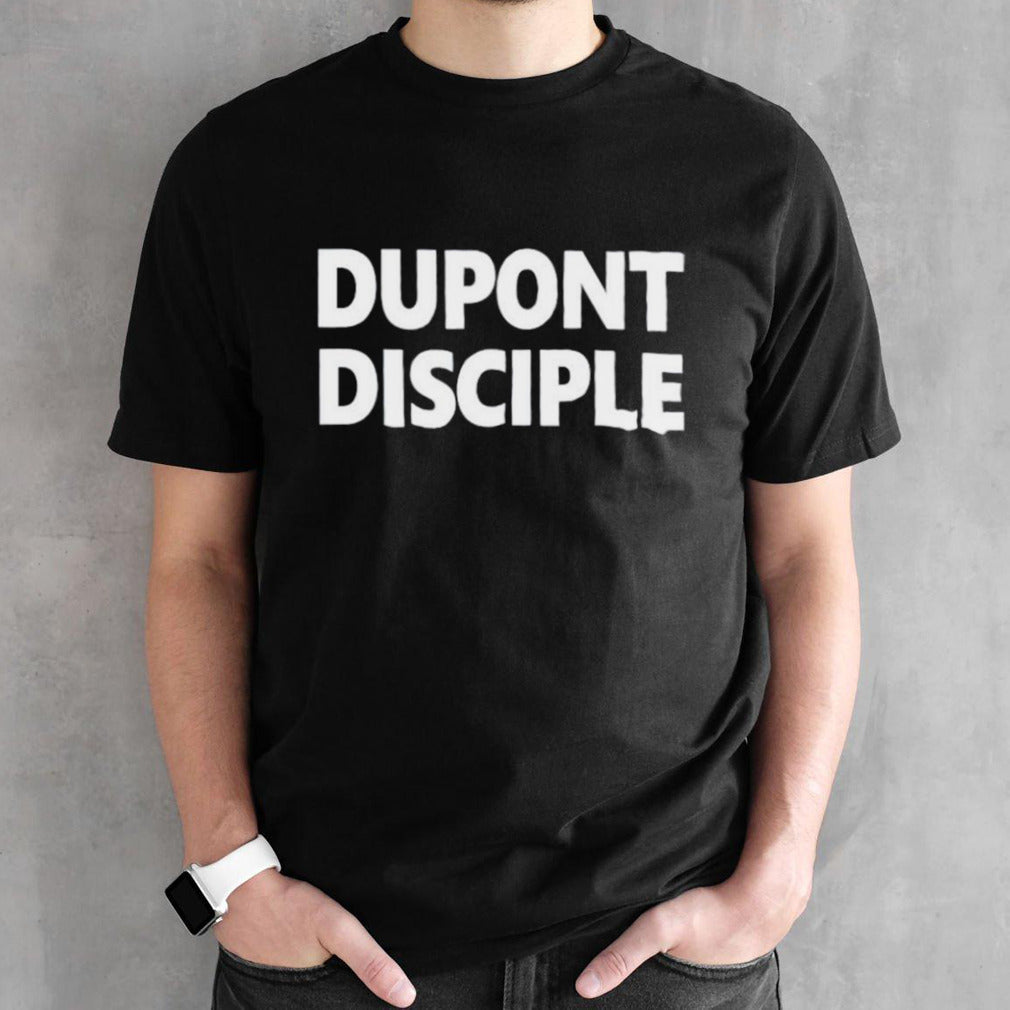 Dupont disciple shirts