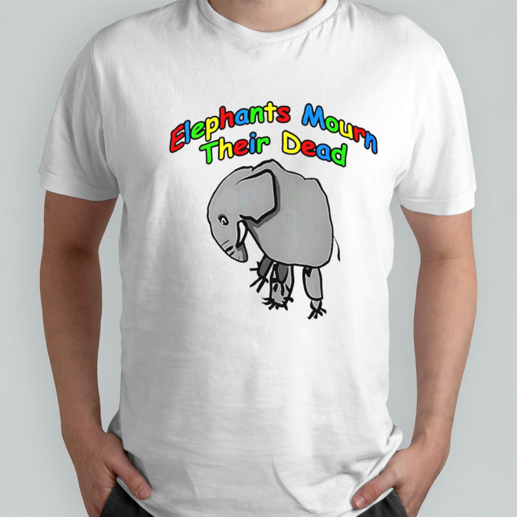Elephants mourn their dead meme shirt