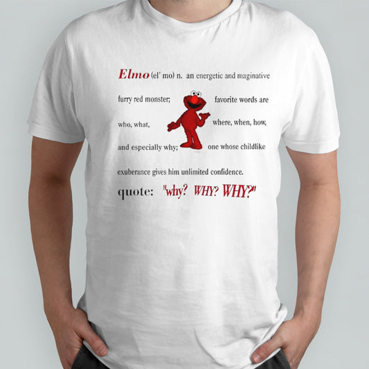 Elmo Definition an energetic and imaginative quote why why why shirt