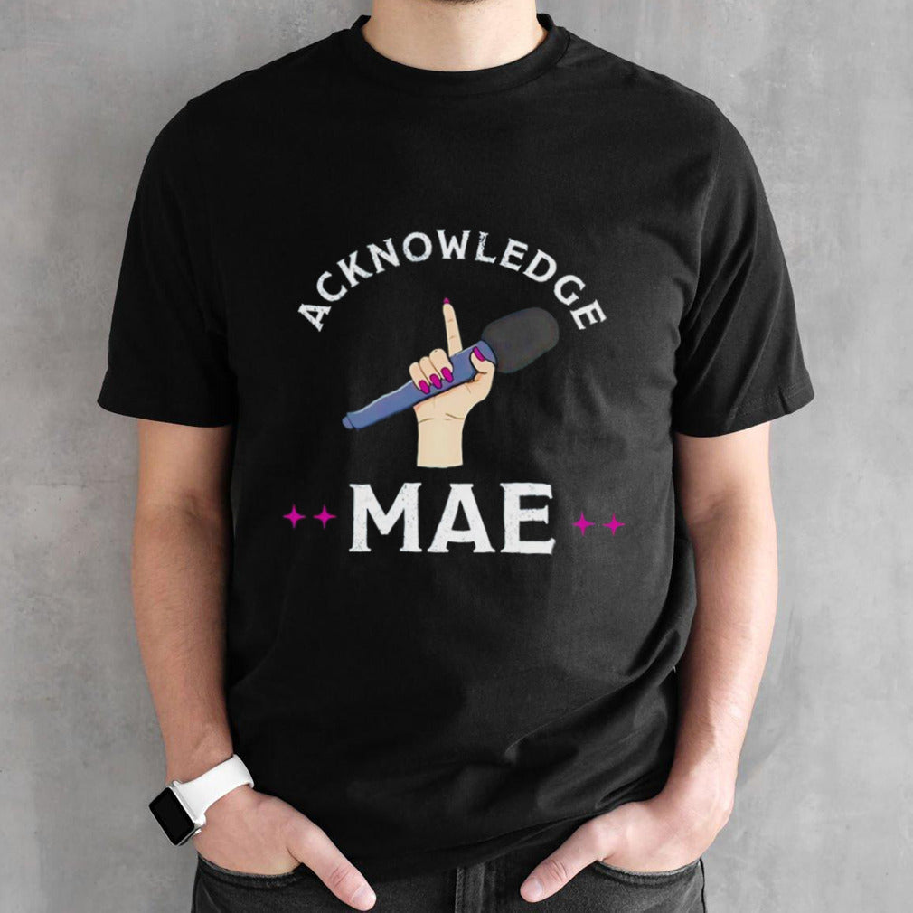 Emily Mae Acknowledge Mae shirt