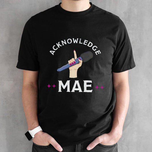 Emily Mae Acknowledge Mae shirt