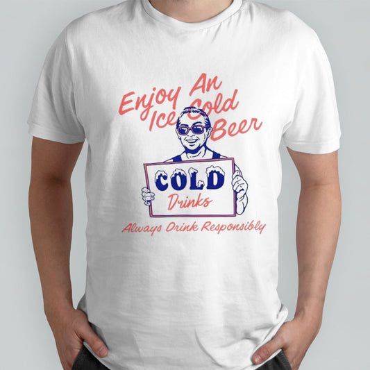 Enjoy an ice cold beer cold drinks always drink responsibly shirt