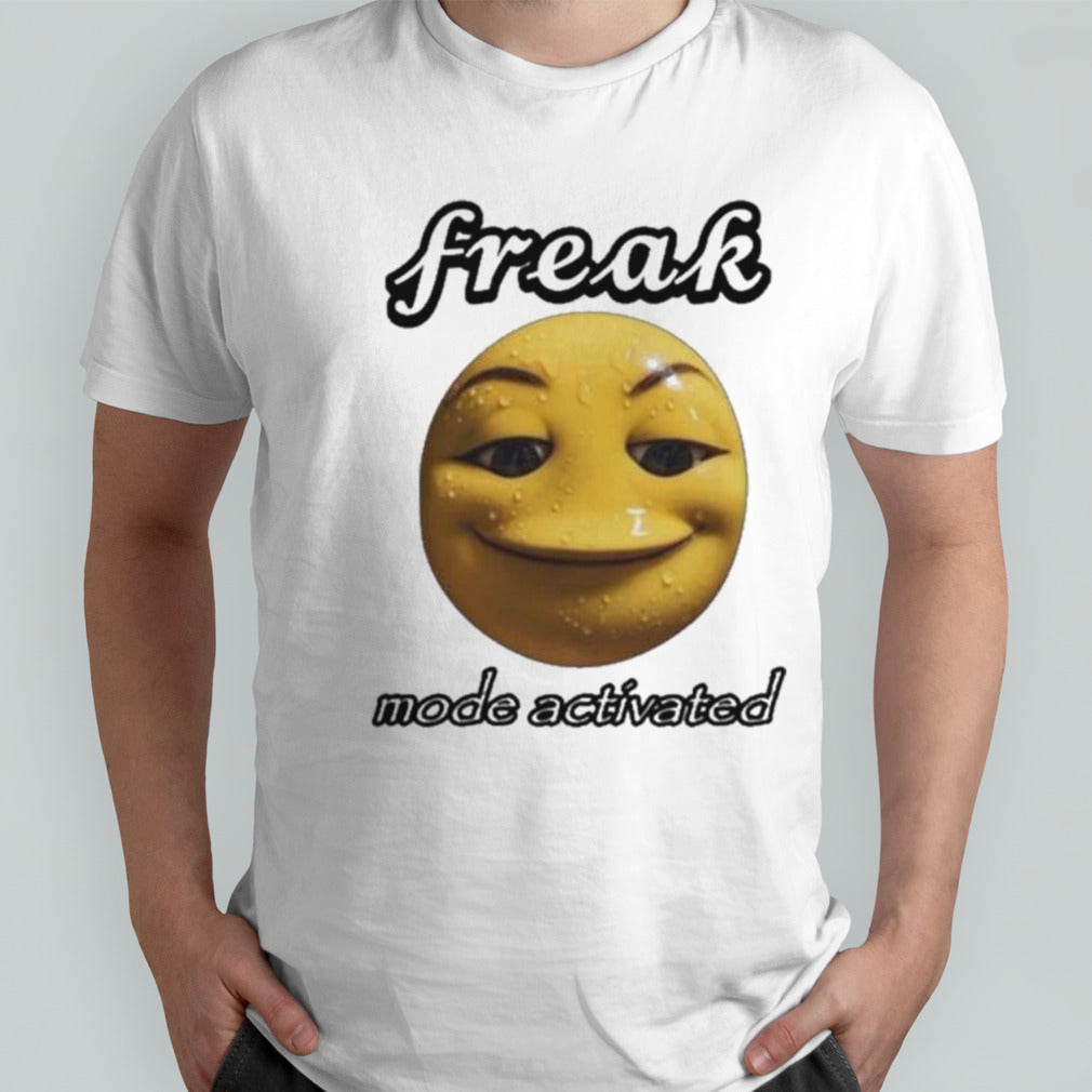 Freak mode activated shirt