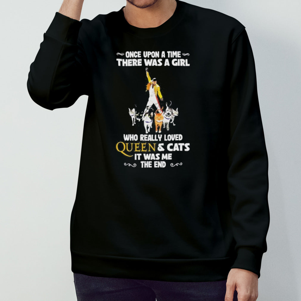 Freddie Mercury Once Upon A Time There Was A Girl Who Really Love Queen And Cats It Was Me The End T-Shirt