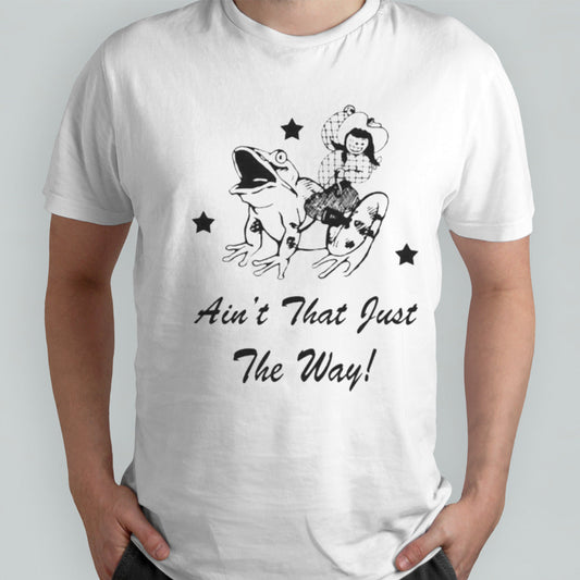 Frog Ainâ€™t That Just The Way T-shirt