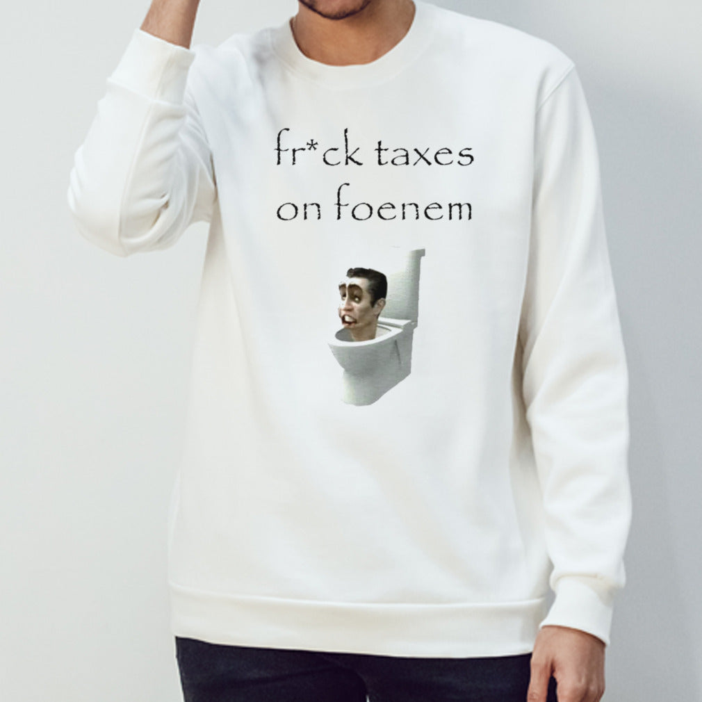 Fruck taxes on foenem shirt