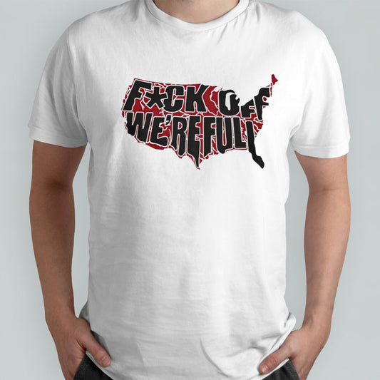 Fu k off weâ€™re full shirt