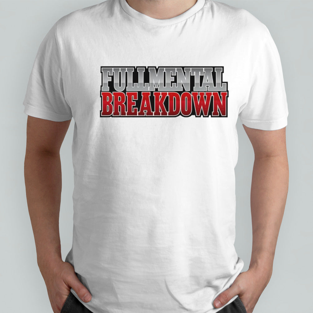 Fullmental breakdown shirt