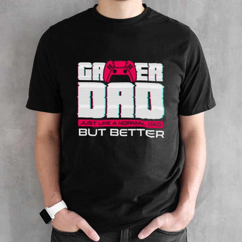 Gamer dad for fathers day and everyday shirt