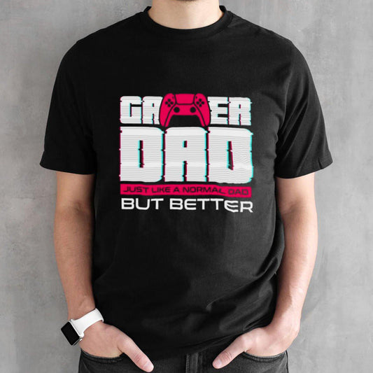 Gamer dad for fathers day and everyday shirt