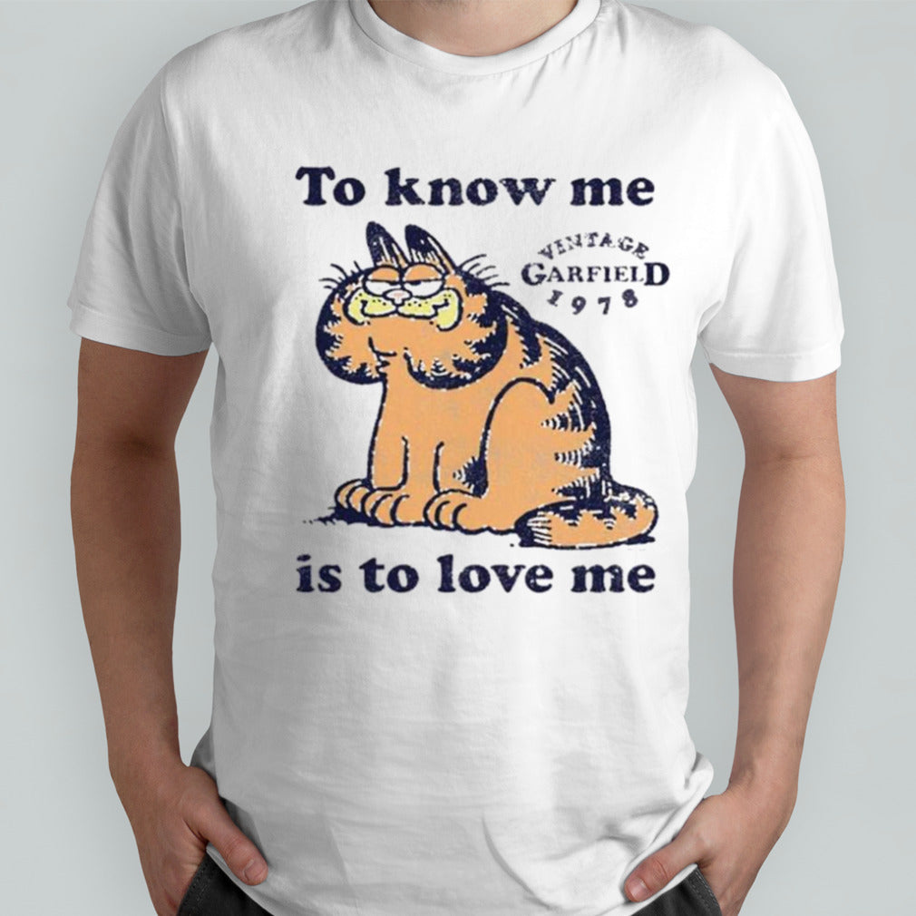 Garfield to know me is to love me shirt