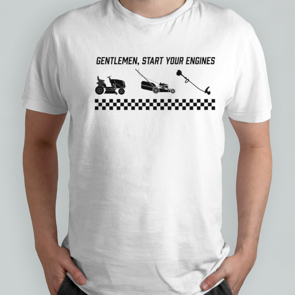 Gentlemen start your engines shirts