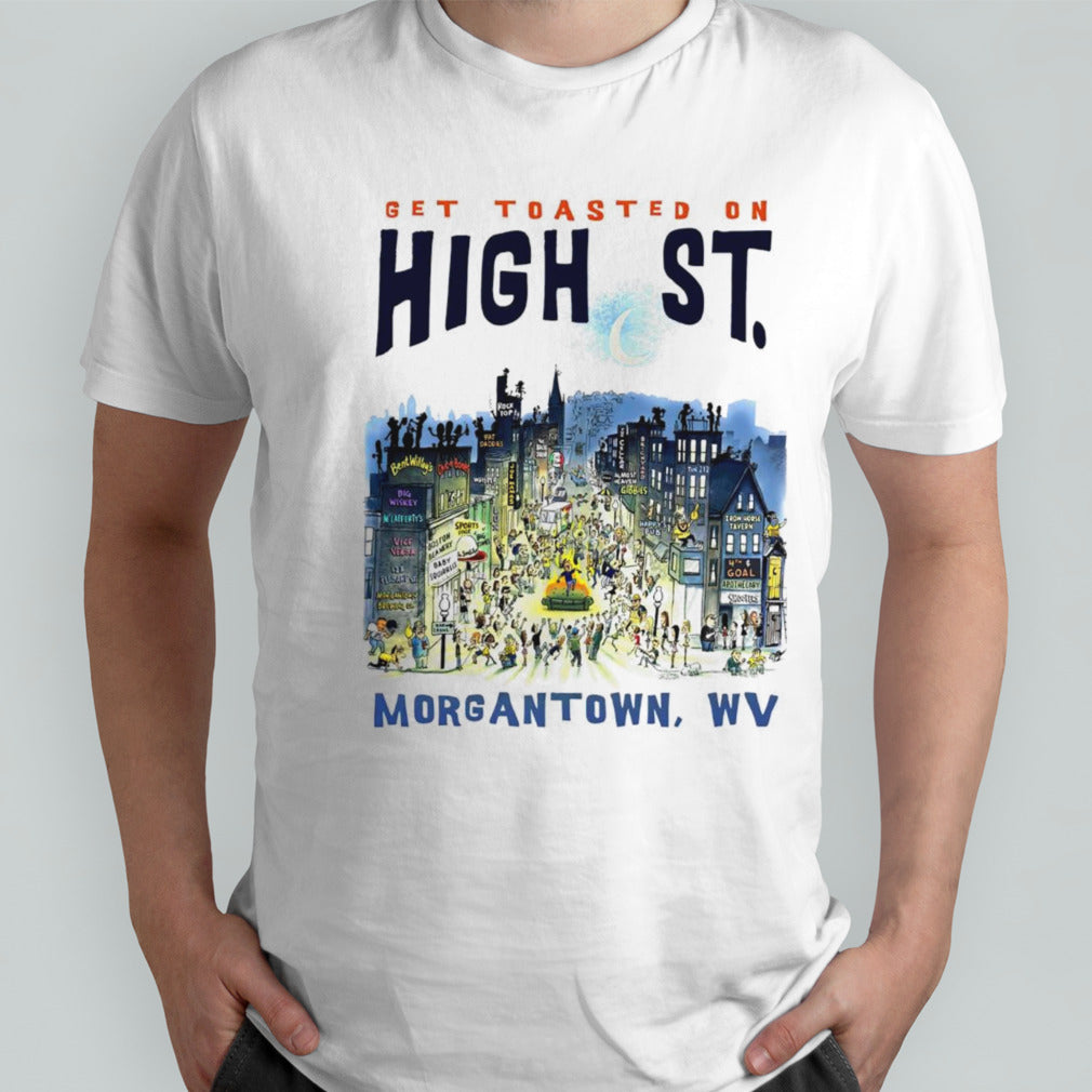 Get toasted on high St Morgantown WV shirt