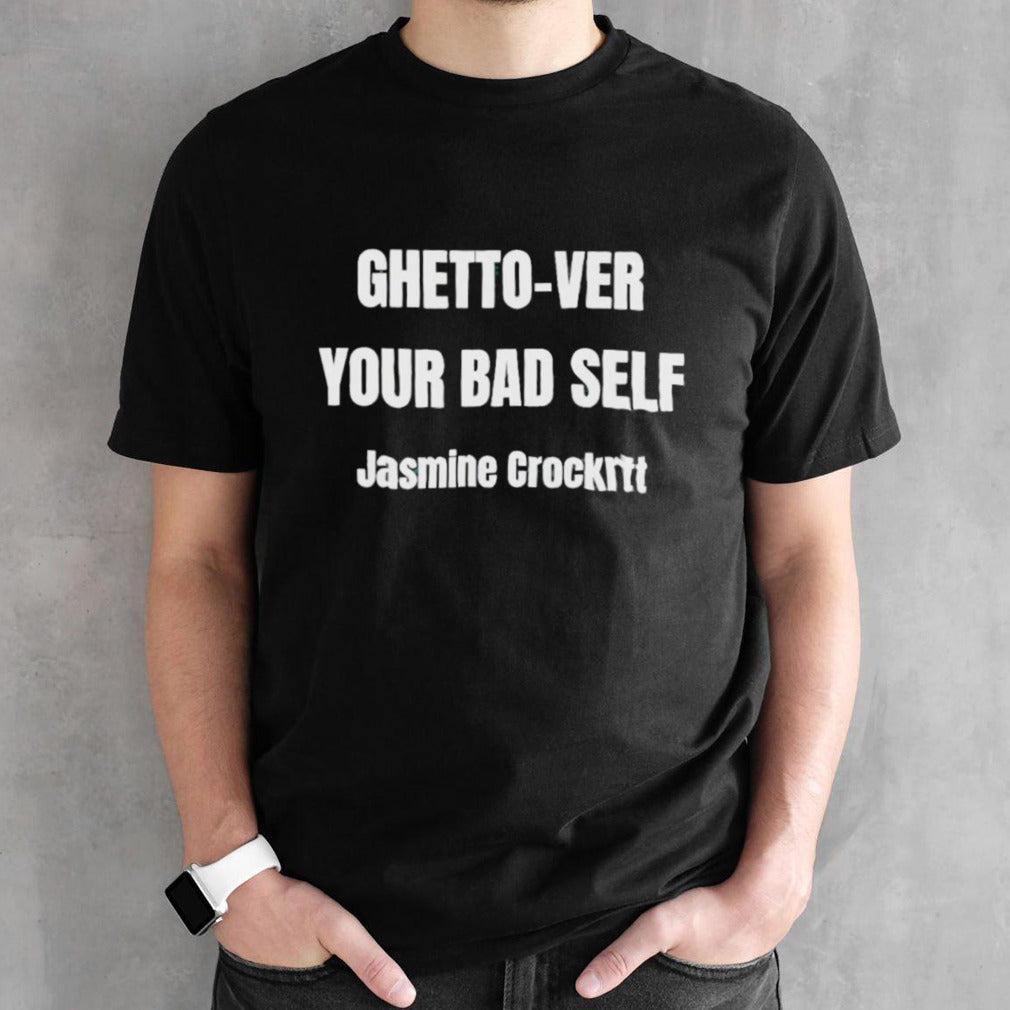 Ghetto-Ver Your Bad Self Jasmine Crockrtt Shirt