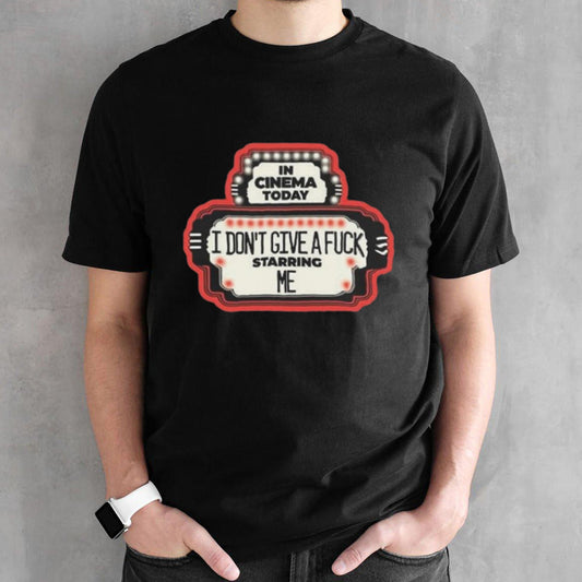 I Donâ€™t Give A Fuck Starring Me T-shirt