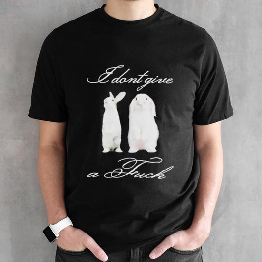 I Dont Give A Fuck Rabbit Shirt