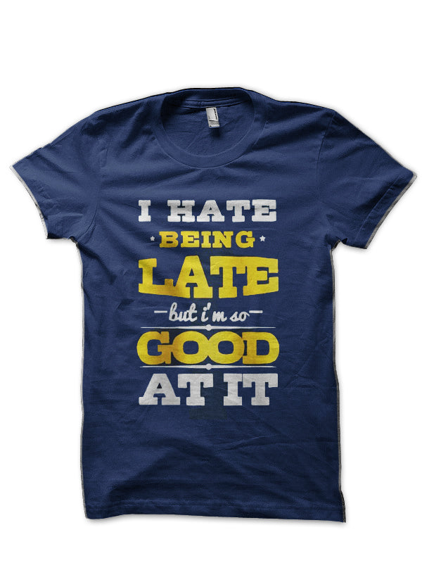 I Hate Being Late Navy Blue T-Shirt