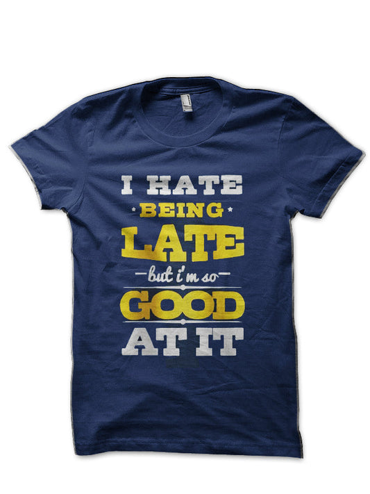 I Hate Being Late Navy Blue T-Shirt