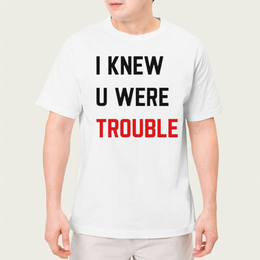 I Knew U Were Trouble Shirt