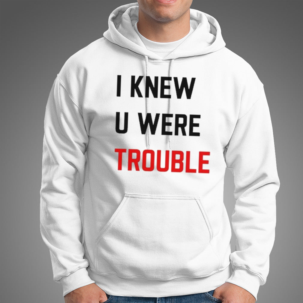 I Knew U Were Trouble Shirt
