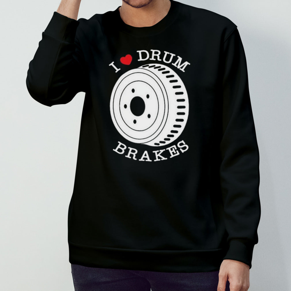I Love Drum Brakes T-shirt