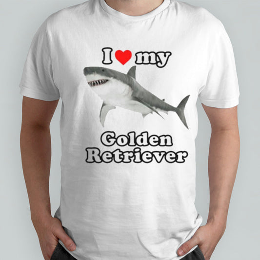 I Love My Golden Retriever White Shark shirt
