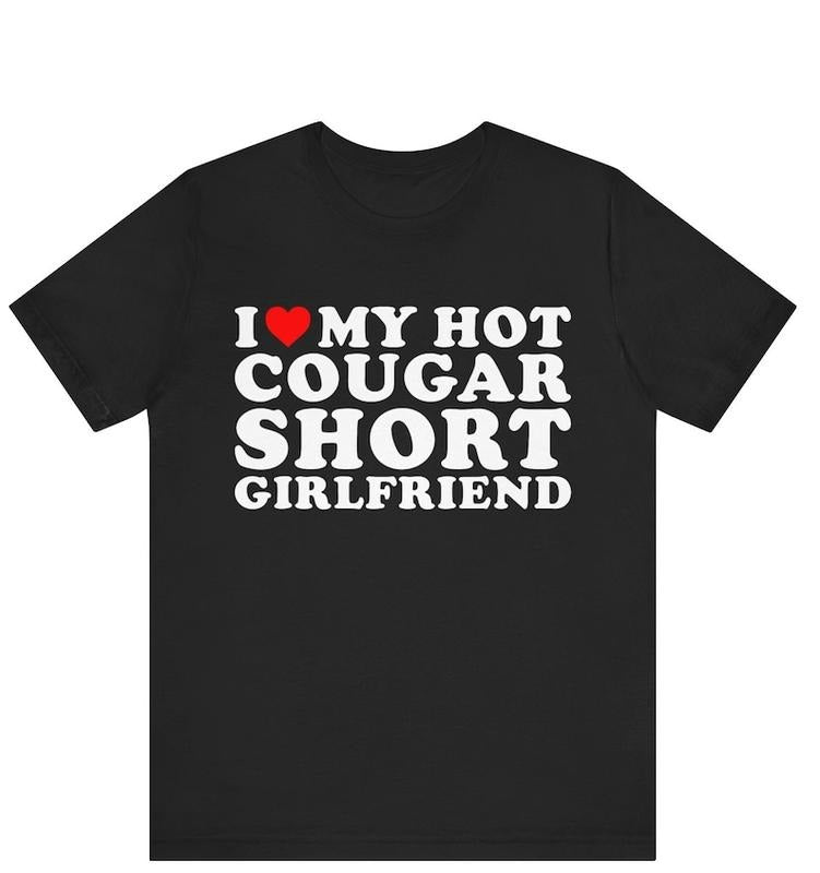 I Love My Hot Cougar Short Girlfriend T-shirt ,I Heart My Hot Cougar Short Girlfriend hoodie,Love Cougars, Cougar Girlfriend, Funny Cougar Hoodie, T-shirt and sweater