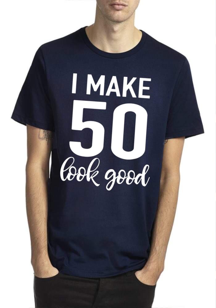 I Make 50 Look Good T-Shirt