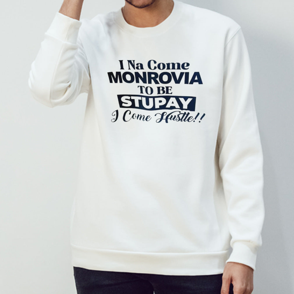 I Na come monrovia to be stupay i come hustle shirt