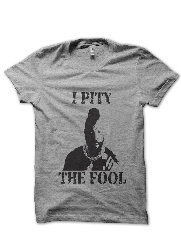 I Pity The Fool T-Shirt