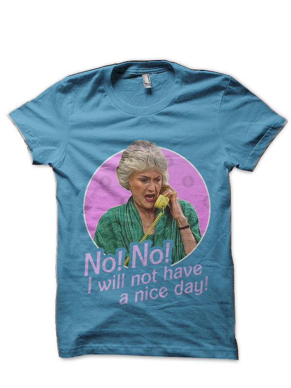 I Will Not Have a Nice Day! Dorothy Zbornak No Light Blue T-Shirt