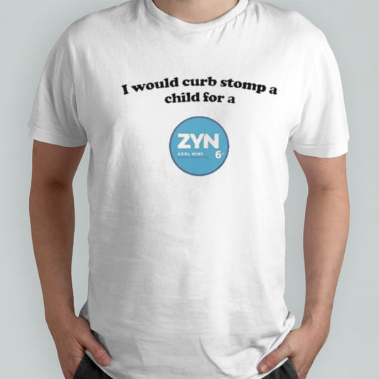 I Would Curb Stomp A Child For A Zyn Cool Mint Shirt