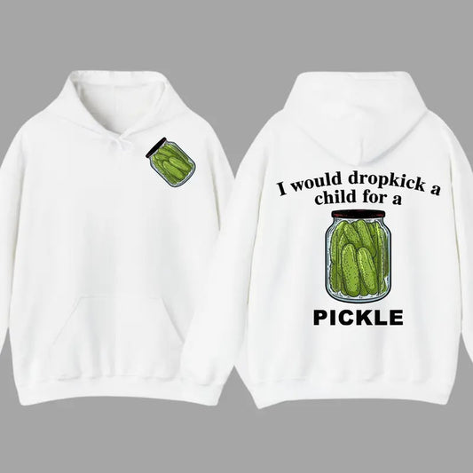 I Would Dropkick A Child For A Pickle, Love Pickle 2 Sided Hoodie, Full Color Hoodie For Men, For Women Cotton Fabric