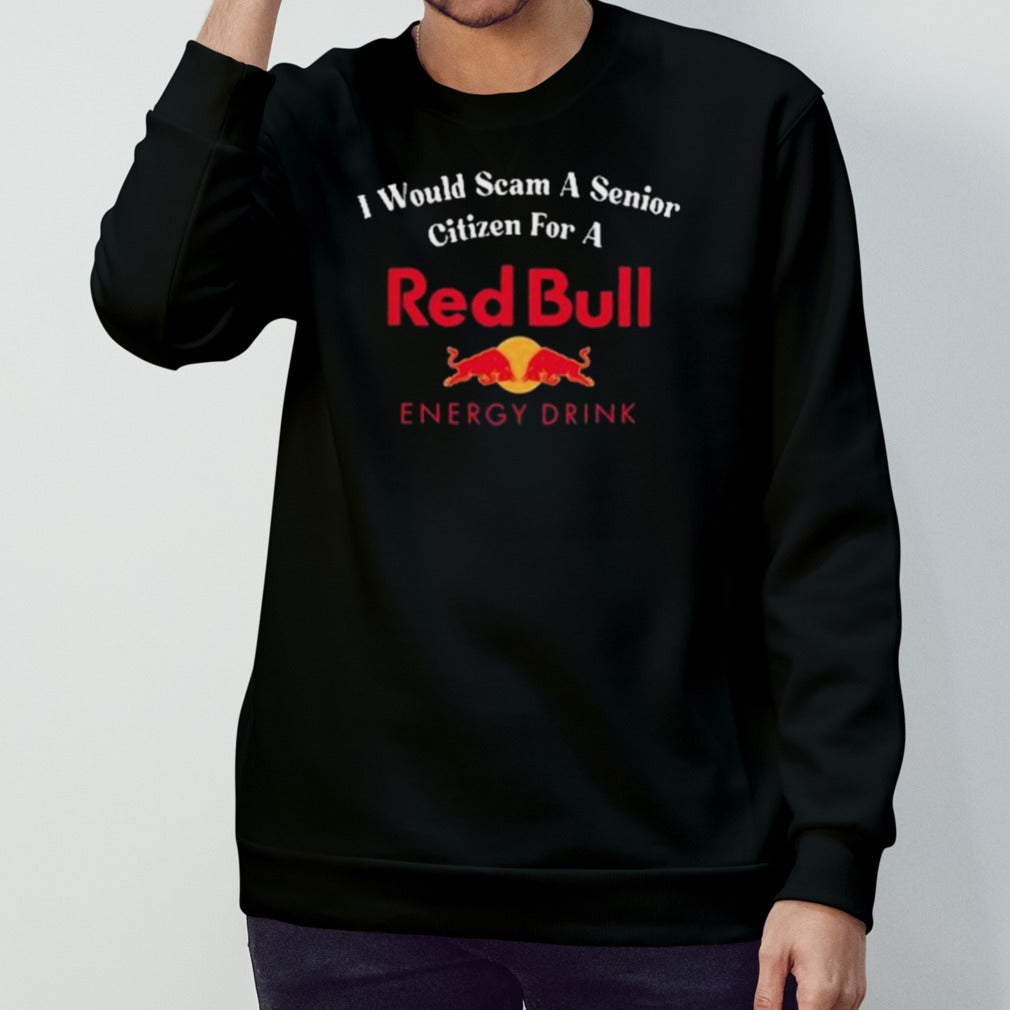 I Would Scam A Senior Citizen For A Red Bull Shirt