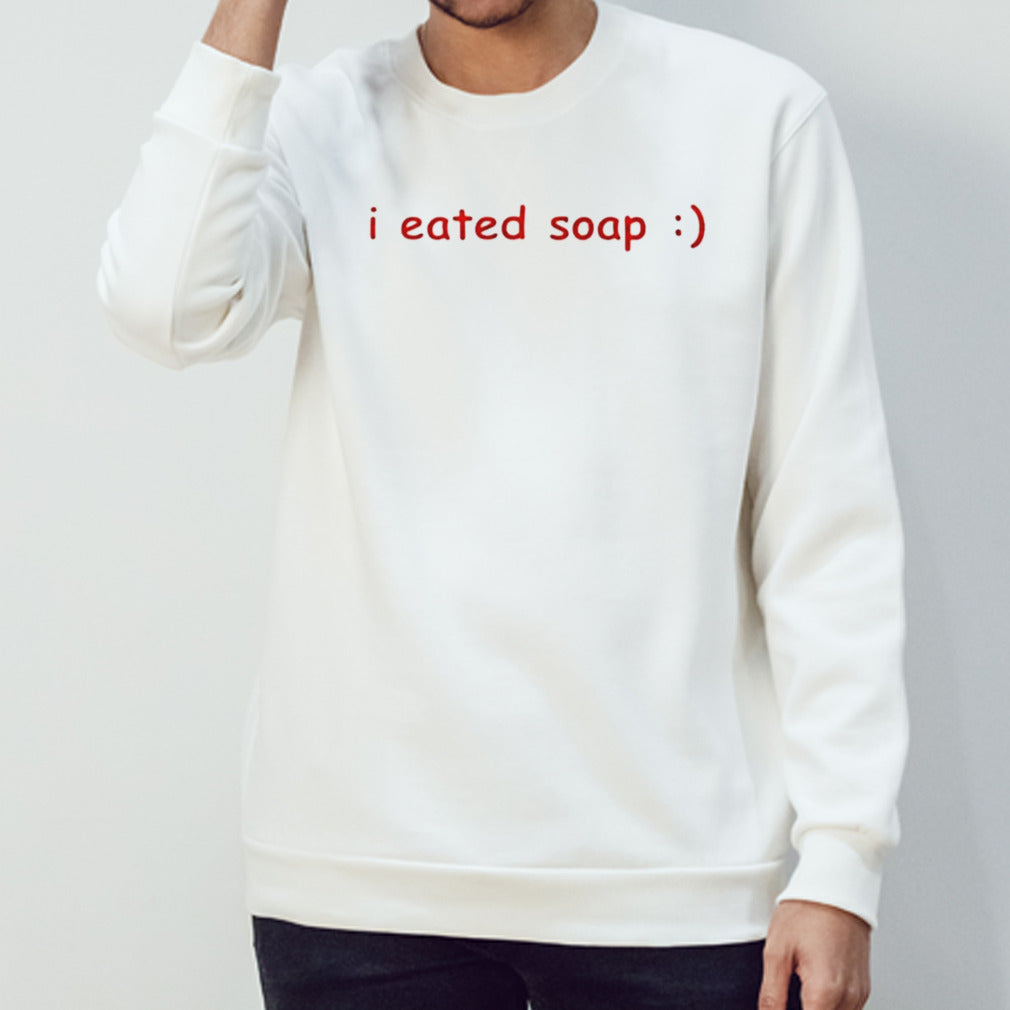 I eated soap shirt