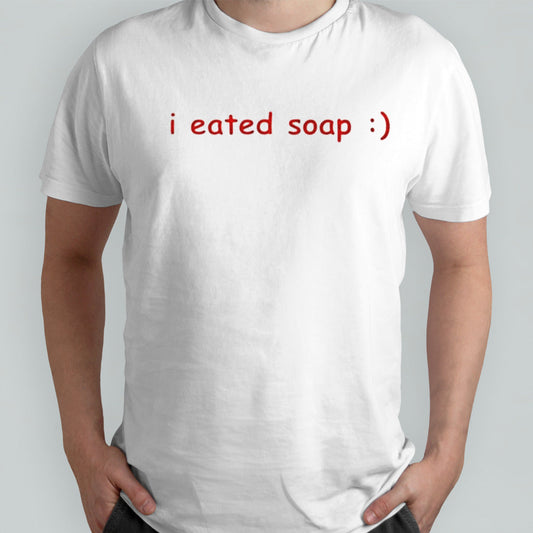 I eated soap shirt