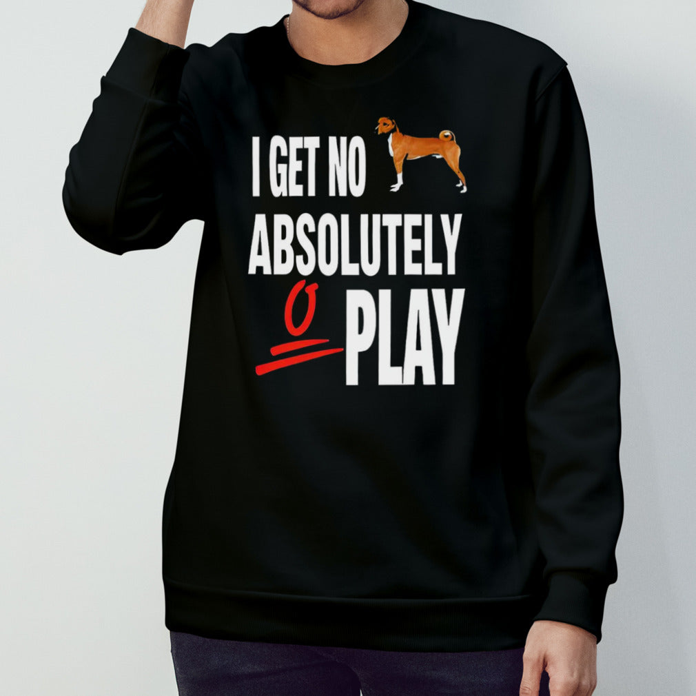 I get no absolutely play shirt