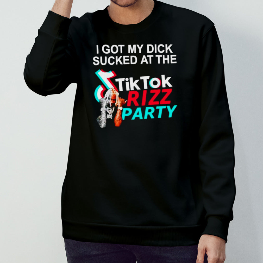 I got my dick sucked at the tiktok Rizz party shirts